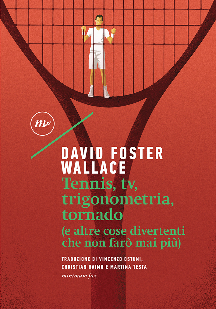 Tennis, tv, trigonometria, tornado (e altre cose divertenti che non farò  mai più) di David Foster Wallace